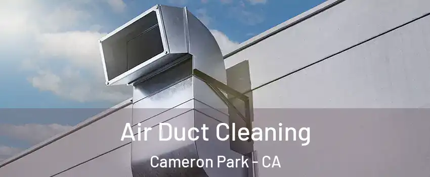  Air Duct Cleaning Cameron Park - CA