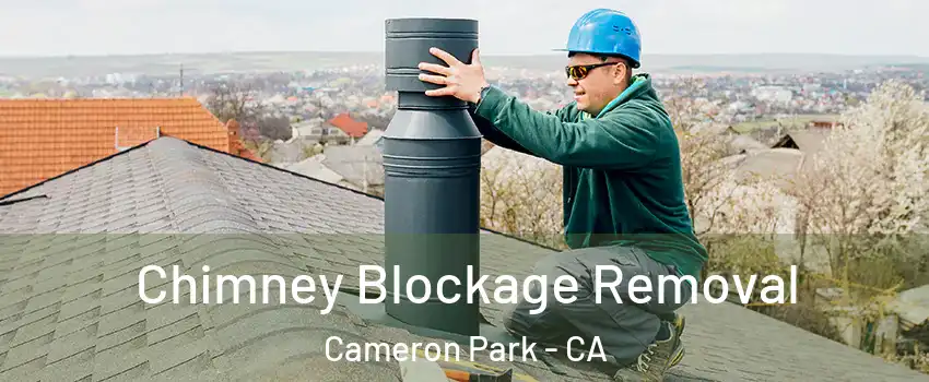  Chimney Blockage Removal Cameron Park - CA