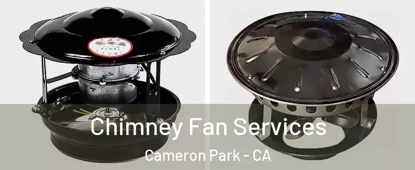  Chimney Fan Services Cameron Park - CA