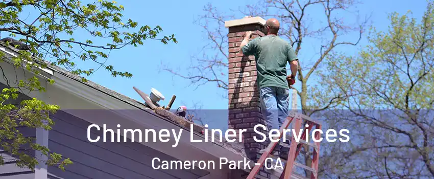  Chimney Liner Services Cameron Park - CA
