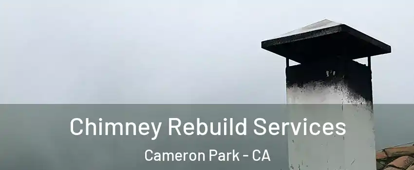  Chimney Rebuild Services Cameron Park - CA