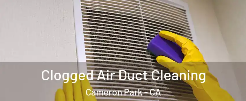  Clogged Air Duct Cleaning Cameron Park - CA