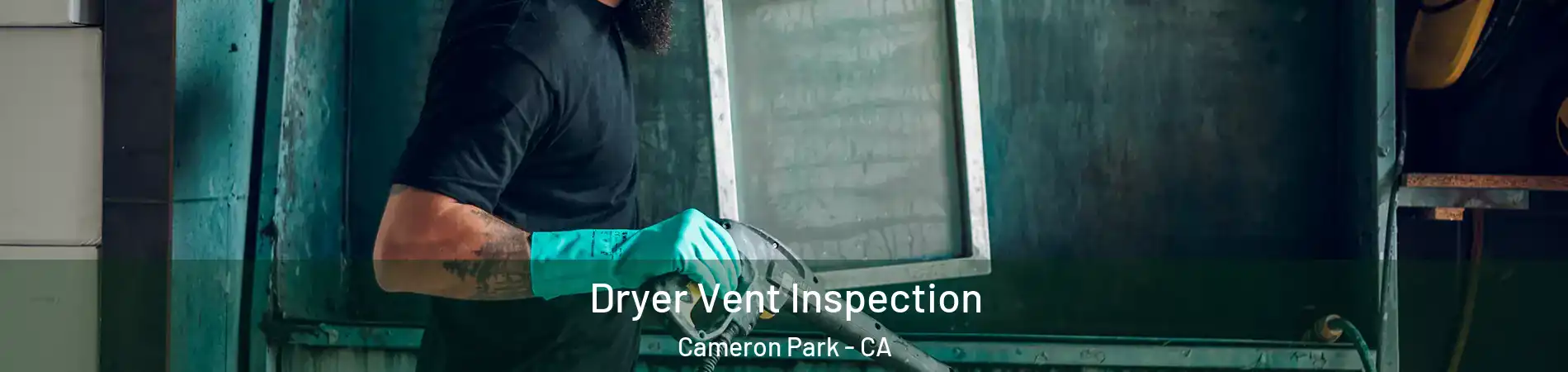  Dryer Vent Inspection Cameron Park - CA