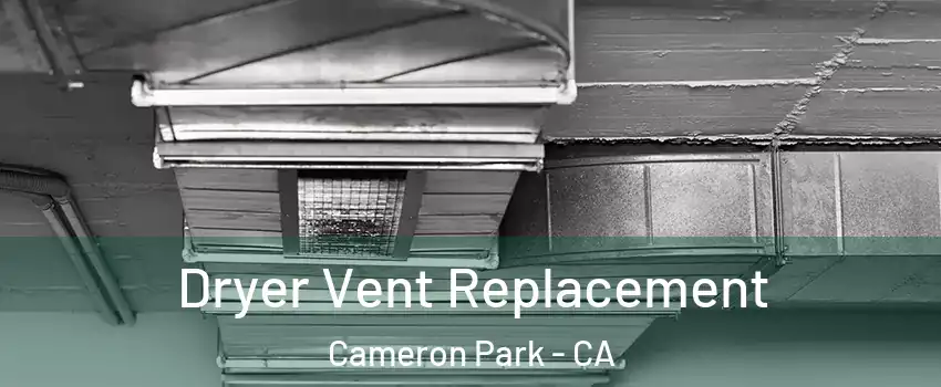  Dryer Vent Replacement Cameron Park - CA