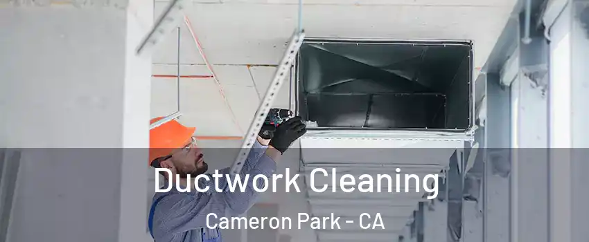  Ductwork Cleaning Cameron Park - CA