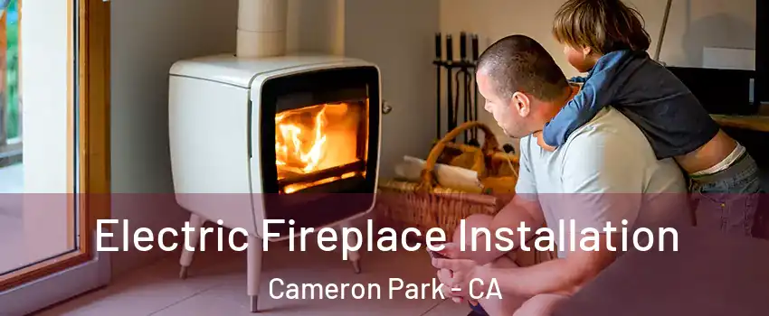  Electric Fireplace Installation Cameron Park - CA