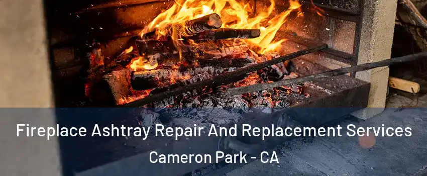  Fireplace Ashtray Repair And Replacement Services Cameron Park - CA
