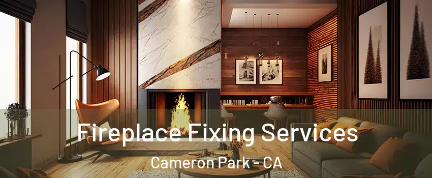  Fireplace Fixing Services Cameron Park - CA