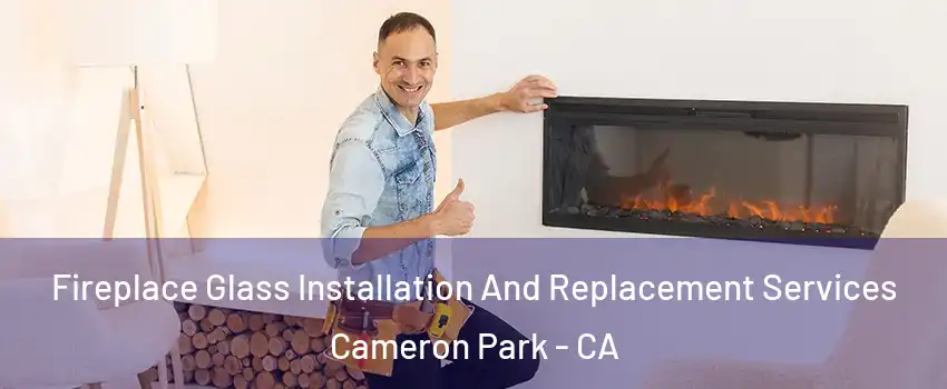  Fireplace Glass Installation And Replacement Services Cameron Park - CA