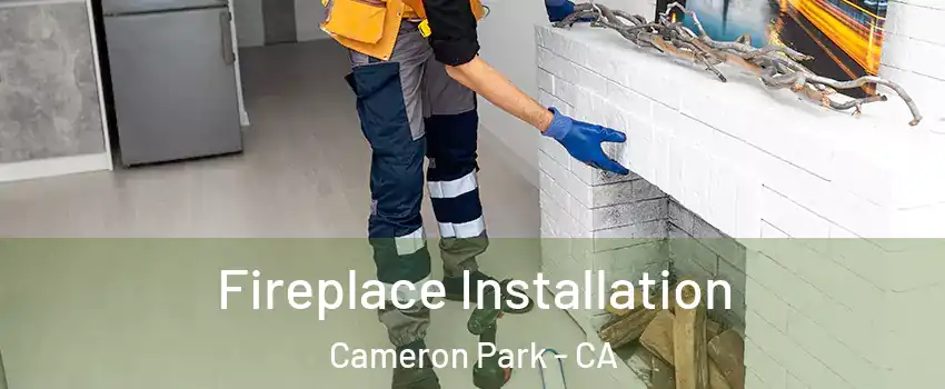  Fireplace Installation Cameron Park - CA