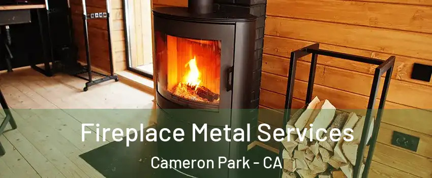  Fireplace Metal Services Cameron Park - CA