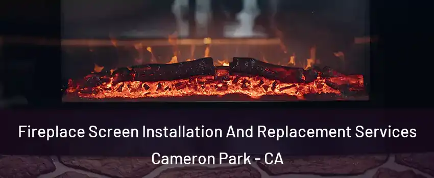  Fireplace Screen Installation And Replacement Services Cameron Park - CA