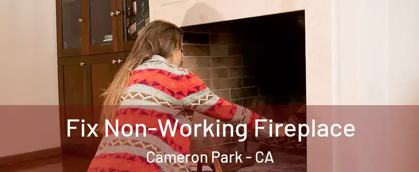  Fix Non-Working Fireplace Cameron Park - CA