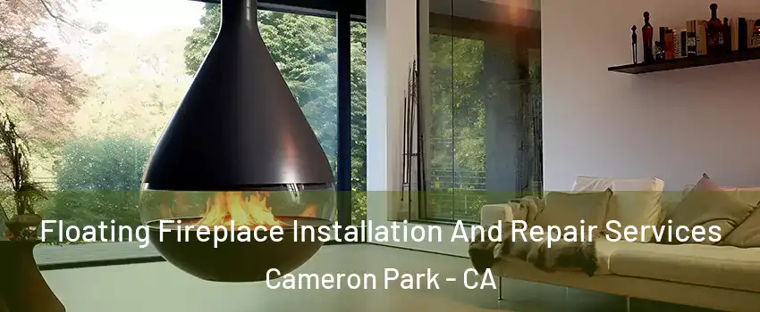  Floating Fireplace Installation And Repair Services Cameron Park - CA