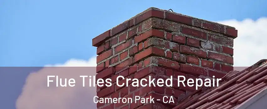  Flue Tiles Cracked Repair Cameron Park - CA