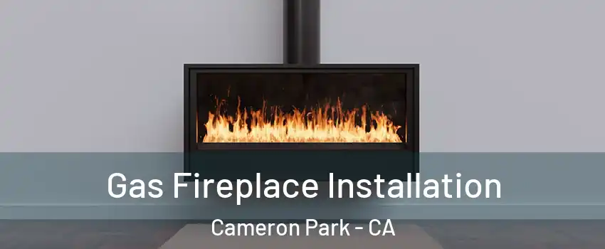  Gas Fireplace Installation Cameron Park - CA