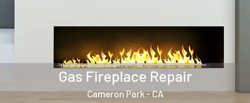  Gas Fireplace Repair Cameron Park - CA