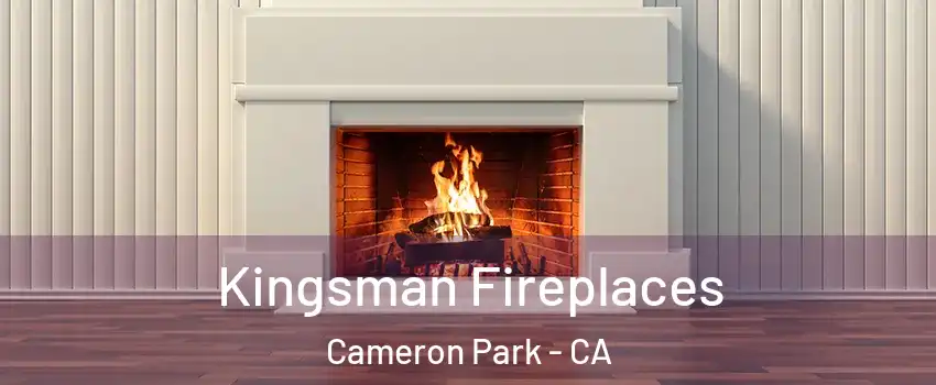  Kingsman Fireplaces Cameron Park - CA