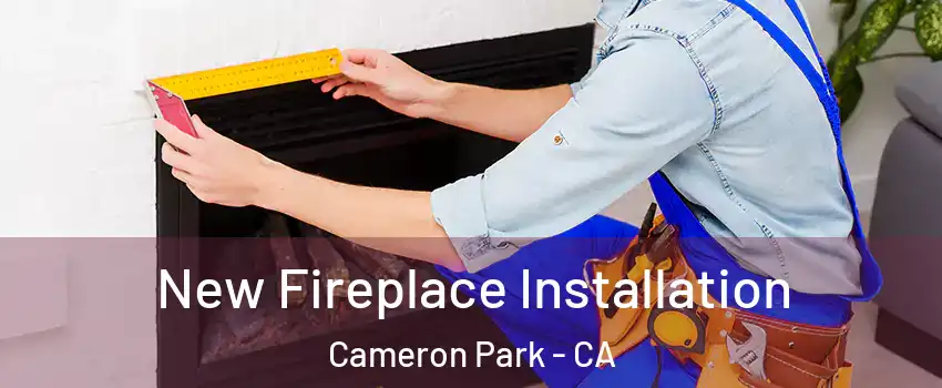  New Fireplace Installation Cameron Park - CA