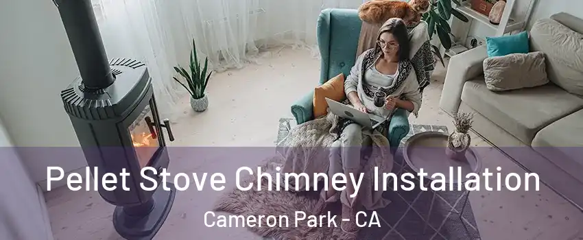  Pellet Stove Chimney Installation Cameron Park - CA