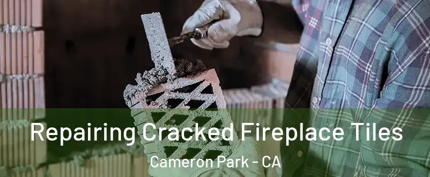  Repairing Cracked Fireplace Tiles Cameron Park - CA