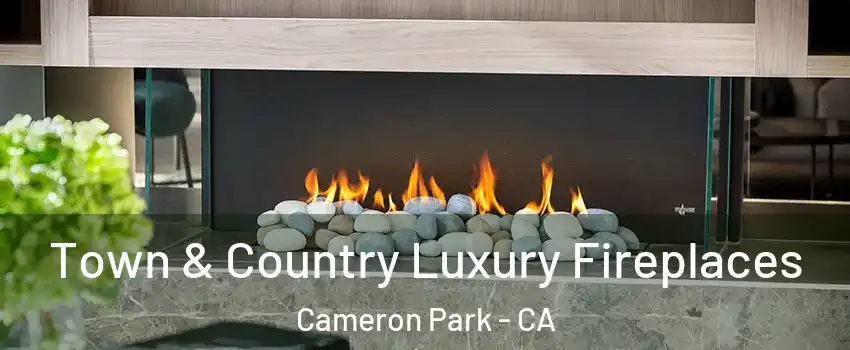  Town & Country Luxury Fireplaces Cameron Park - CA