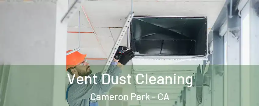  Vent Dust Cleaning Cameron Park - CA