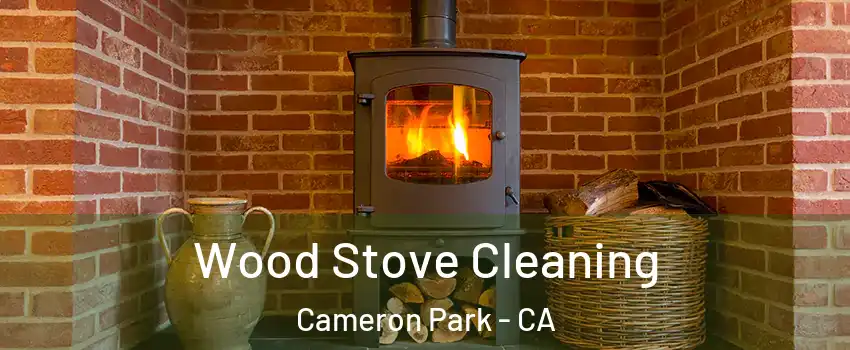  Wood Stove Cleaning Cameron Park - CA