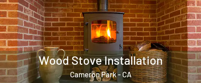  Wood Stove Installation Cameron Park - CA